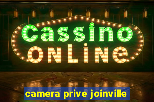 camera prive joinville